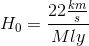 H_0=\frac{22\frac{km}{s}}{Mly}
