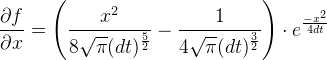 \frac{\partial f}{\partial x}=\left (\frac{x^2}{8\sqrt{\pi }(d t)^{\frac{5}{2}}}-\frac{1}{4\sqrt{\pi }(d t)^{\frac{3}{2}}} \right )\cdot e^{\frac{-x^2}{4 d t}}