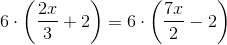 6\cdot \left (\frac{2x}{3}+2 \right )=6\cdot \left (\frac{7x}{2}-2 \right )