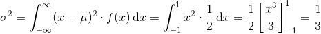 \sigma ^{2}=\int_{-\infty }^{\infty }(x-\mu )^{2}\cdot f(x)\, \textup{d}x=\int_{-1}^{1}x^{2}\cdot \frac{1}{2}\, \textup{d}x=\frac{1}{2}\left [ \frac{x^{3}}{3} \right ]_{-1}^{1}=\frac{1}{3}