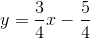 y=\frac{3}{4}x-\frac{5}{4}