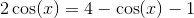 2\cos(x)=4-\cos(x)-1