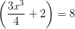 \left (\frac{3x^3}{4} +2 \right )=8