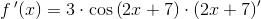 f{\, }'(x)=3\cdot \cos\left ( 2x+7 \right )\cdot \left ( 2x+7 \right ){}'