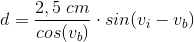 d=\frac{2,5\;cm}{cos(v_{b})}\cdot sin(v_{i}-v_{b})