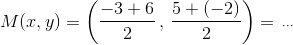 M(x,y)=\left(\frac{-3+6}{2}\,,\,\frac{5+(-2)}{2} \right )=\,_{\cdots}
