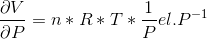 \frac{\partial V}{\partial P}= n*R*T*\frac{1}{P} el. P^{-1}