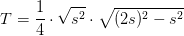 T=\frac{1}{4}\cdot \sqrt{s^2}\cdot \sqrt{(2s)^2-s^2}
