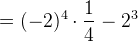 =(-2)^4\cdot \frac{1}{4}-2^3