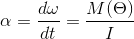\alpha = \frac{d\omega }{dt}=\frac{M(\Theta )}{I}