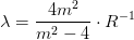 \lambda =\frac{4m^2}{m^2-4}\cdot R^{-1}