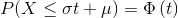 P(X \leq \sigma t+\mu) = \Phi \left( t \right)