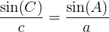 \large \Large \frac{\sin(C)}{c}}=\frac{\sin(A)}{a}}