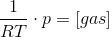 \frac{1}{RT}\cdot p=\left [ gas \right ]