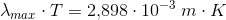 \lambda _{max}\cdot T=2{,}898\cdot 10^{-3}\; m\cdot K