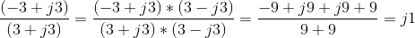 \frac{(-3+j3)}{(3+j3)}=\frac{(-3+j3)*(3-j3)}{(3+j3)*(3-j3)}= \frac{-9+j9+j9+9}{9+9}=j1