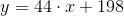 y=44\cdot x+198