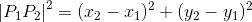 \left | P_1P _2\right |^2=(x_2-x_1)^2+(y_2-y_1)^2