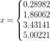 x=\left\{\begin{matrix} 0{,}28982\\ 1{,}86062 \\ 3{,}43141 \\ 5{,}00221 \end{matrix}\right.