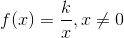 f(x)=\frac{k}{x}, x\neq 0