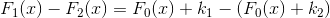 F_1(x)-F_2(x)=F_0(x)+k_1-\left ( F_0(x)+k_2 \right )