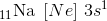 _{11}\textrm{Na}\; \left [ Ne \right ]\, 3s^1