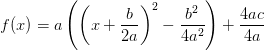 f(x)=a\left ( \left ( x+\frac{b}{2a} \right )^2-\frac{b^2}{4a^2} \right )+\frac{4ac}{4a}