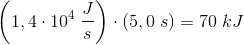 \left ( 1,4\cdot 10^4\; \frac{J}{s} \right )\cdot \left ( 5,0\; s \right ) = 70\; kJ