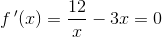 f{\, }'(x)=\frac{12}{x}-3x=0