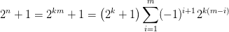 2^n+1=2^{km}+1=\left(2^k +1\right ) \sum_{i=1}^m (-1)^{i+1} 2^{k(m-i)}