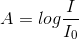 A=log\frac{I}{I_0}