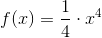 f(x)=\frac{1}{4}\cdot x^4