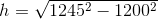 h=\sqrt{1245^2-1200^2}