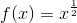 f(x)=x^{\frac{1}{2}}