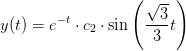y(t)=e^{-t}\cdot c_2\cdot \sin\left ( \frac{\sqrt{3}}{3} t\right )