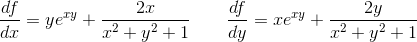 \dfrac{df}{dx}=ye^{xy}+\dfrac{2x}{x^{2}+y^{2}+1}\qquad \dfrac{df}{dy}=xe^{xy}+\dfrac{2y}{x^{2}+y^{2}+1}