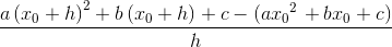 \frac{a\left ( x_{0}+h \right )^{2}+b\left ( x_{0}+h \right )+c-\left ( a{x_{0}}^{2} \right+bx_{0}+c )}{h}