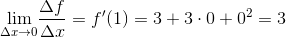 \underset{\Delta x \to0 }{\lim} \frac{\Delta f}{\Delta x}=f{}'(1)=3+3\cdot 0+0^2 = 3