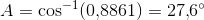 A=\cos^{-1}(0{,}8861)=27{,}6^{\circ}