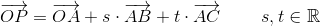 \overrightarrow{OP}=\overrightarrow{OA}+s\cdot \overrightarrow{AB}+t\cdot \overrightarrow{AC}\; \; \; \; \; \; \; \; s,t\in \mathbb{R}