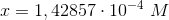 x=1,42857\cdot 10^{-4}\; M