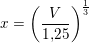 \small x=\left ( \frac{V}{1{,}25} \right )^{\frac{1}{3}}