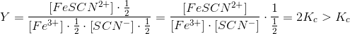 Y=\frac{\left [ FeSCN^{2+} \right ]\cdot \frac{1}{2}}{\left [ Fe^{3+} \right ]\cdot \frac{1}{2}\cdot \left [ SCN^- \right ]\cdot \frac{1}{2}}=\frac{\left [ FeSCN^{2+} \right ]}{\left [ Fe^{3+} \right ]\cdot \left [ SCN^- \right ]}\cdot \frac{1}{\frac{1}{2}}=2K_{c}>K_c