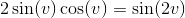 2\sin(v)\cos(v)=\sin(2v)