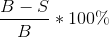 \frac{B-S}{B} * 100 \%