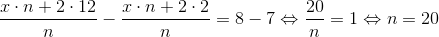 \frac{x\cdot n+2\cdot 12}{n}-\frac{x\cdot n+2\cdot 2}{n}=8-7\Leftrightarrow \frac{20}{n}=1\Leftrightarrow n=20