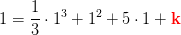 1=\frac{1}{3}\cdot 1^3+1^2+5\cdot 1+\mathbf{\color{Red} k}