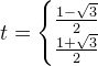 t=\left\{\begin{matrix} \frac{1-\sqrt{3}}{2}\\ \frac{1+\sqrt{3}}{2} \end{matrix}\right.
