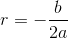 r=-\frac{b}{2a}