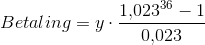 Betaling=y\cdot \frac{1{,}023^{36}-1}{0{,}023}